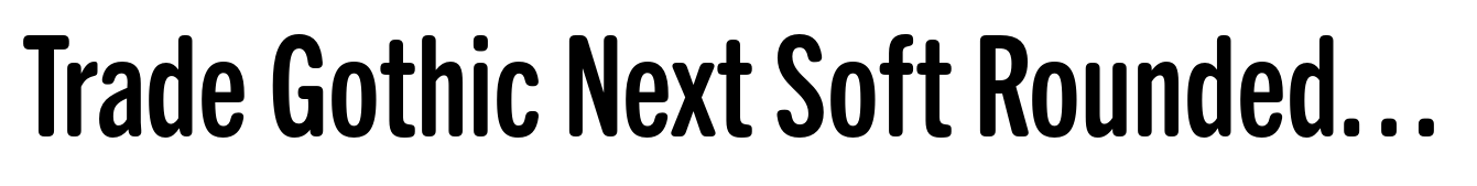 Trade Gothic Next Soft Rounded Pro Bold Compressed